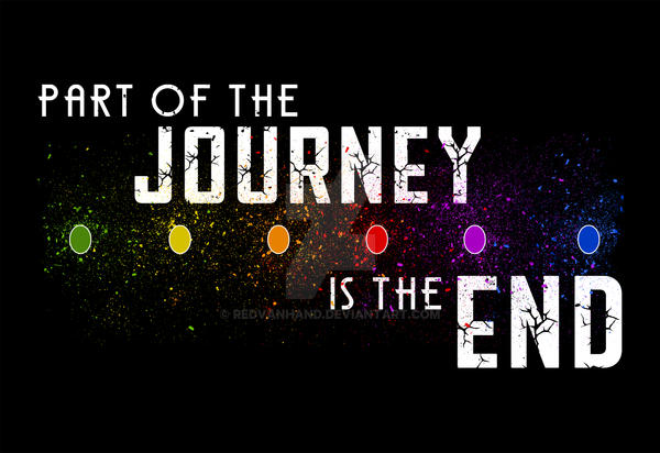 Who said part of the journey is the end?