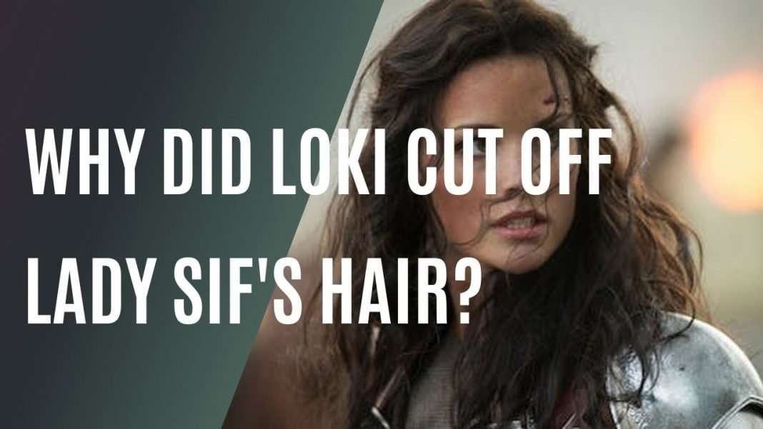 Why did Loki cut off Sif's hair?